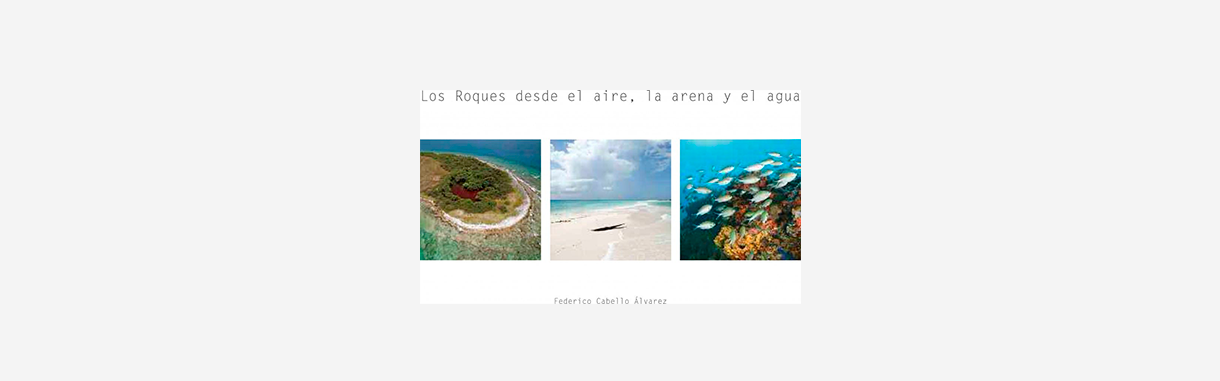 Los Roques desde el aire, la arena y el agua