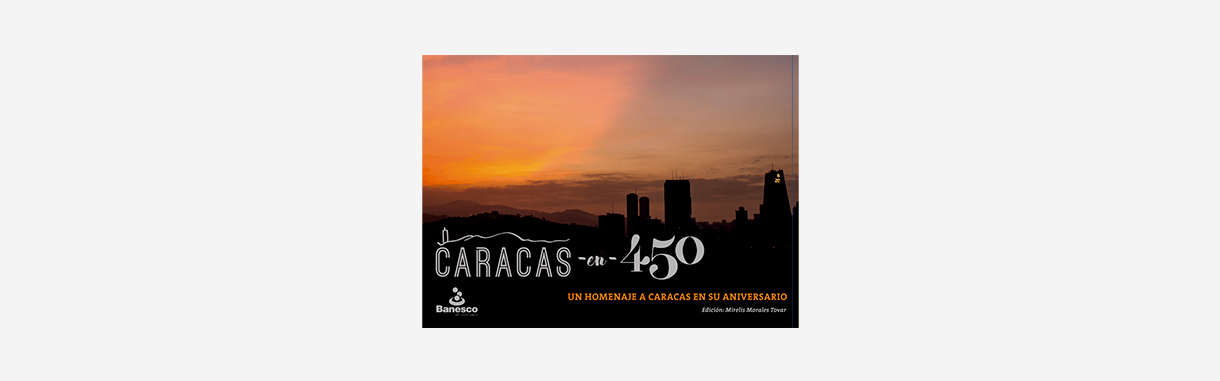 Caracas en 450: Un homenaje a Caracas en su Aniversario