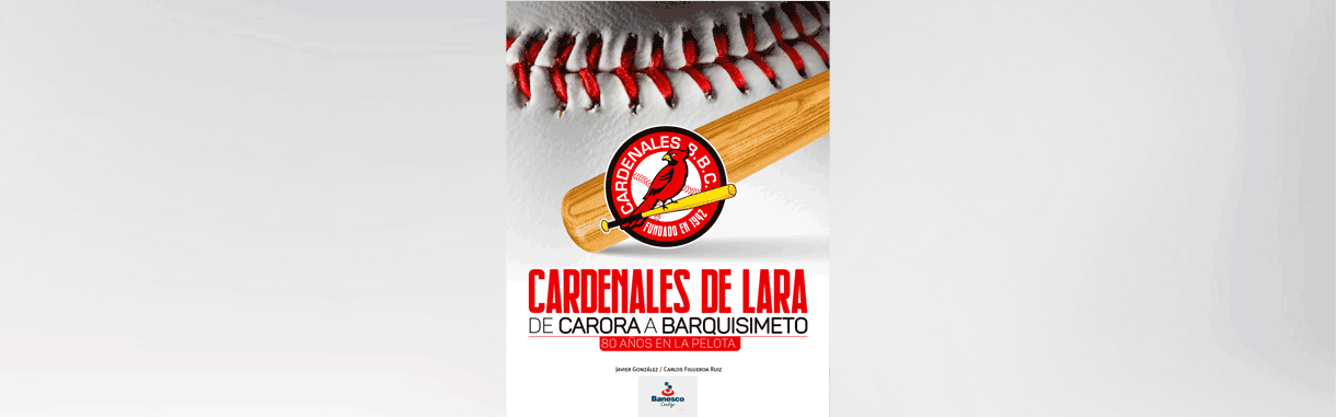 Cardenales de Lara de Carora a Barquisimeto. 80 años en la Pelota